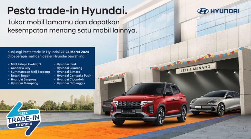 Pesta Trade-in Hyundai, Tukar Tambah Mobil Baru Buat Mudik Lebaran